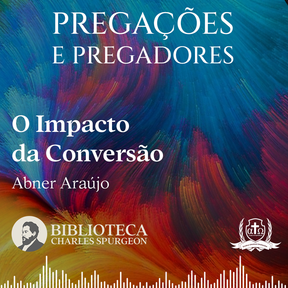 0030. O Impacto da Conversão - Abner Araújo