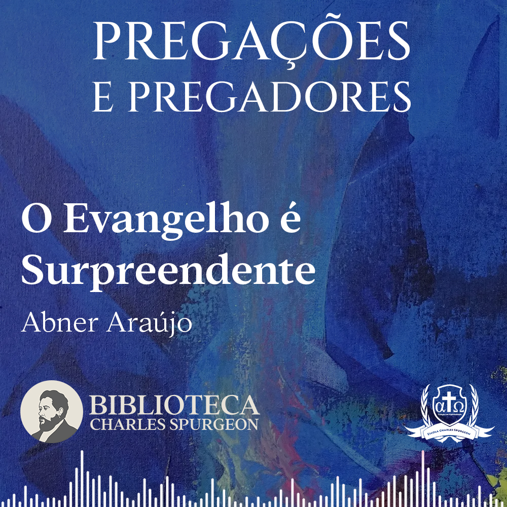 0031. O Evangelho é Surpreendente - Abner Araújo