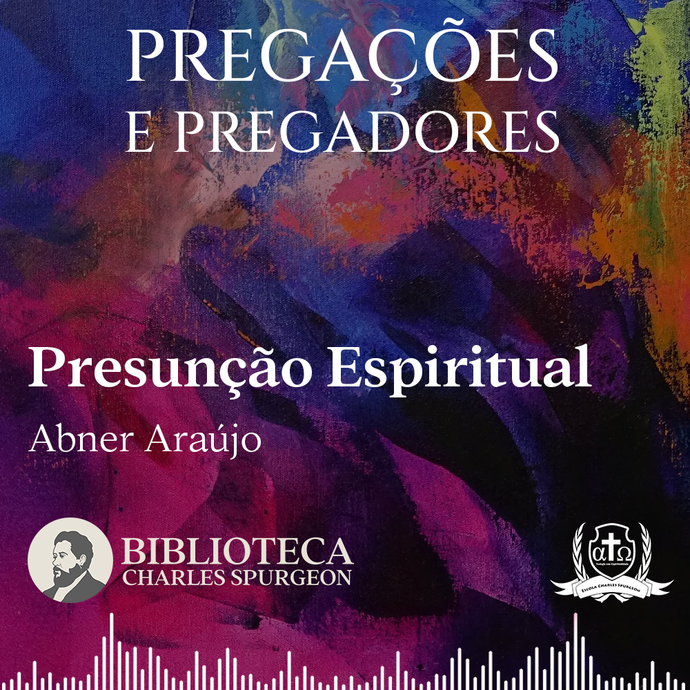 0033. Presunção Espiritual - Abner Araújo