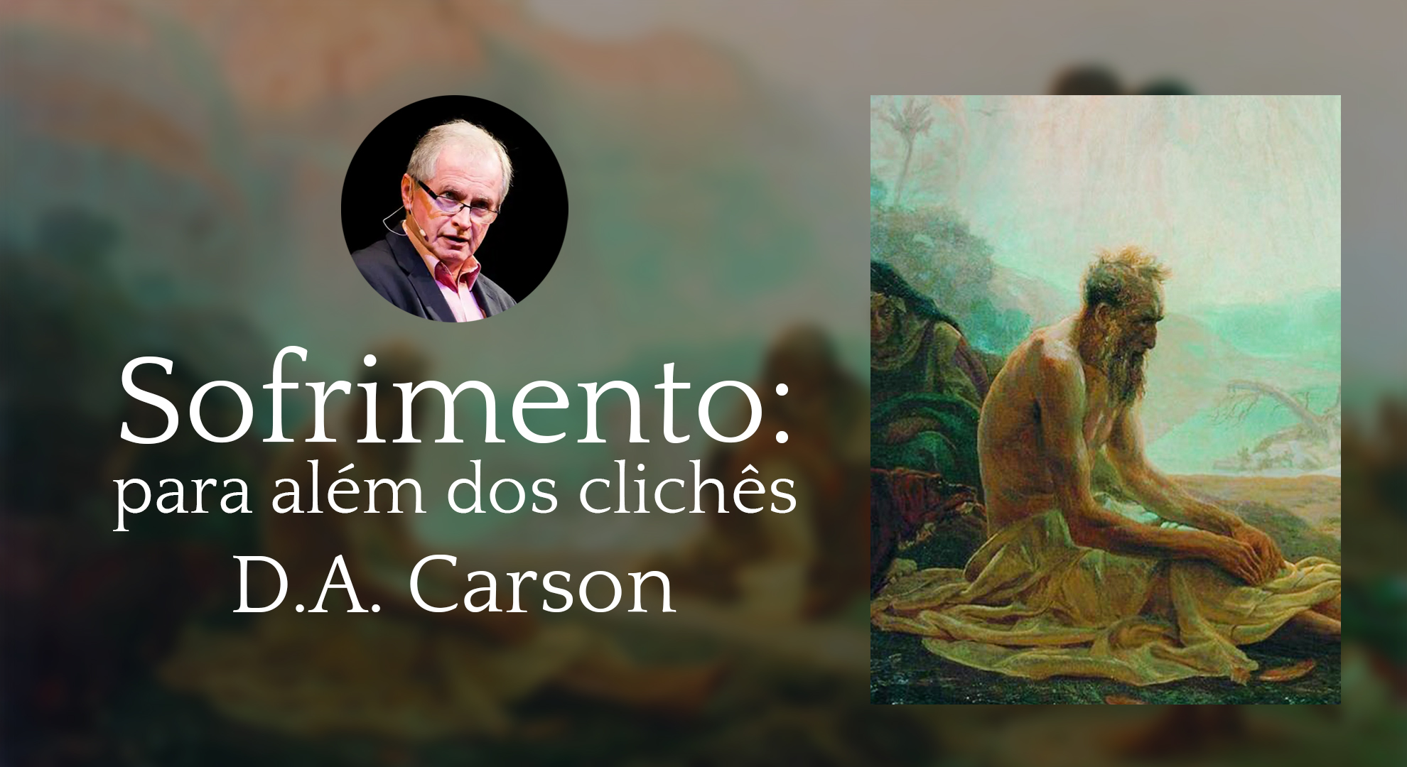 #31 Sofrimento - para além dos clichês - D. A. Carson
